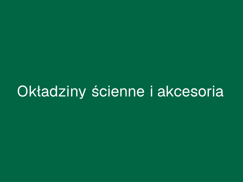 Okładziny ścienne i akcesoria